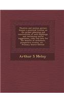 Theatres and Motion Picture Houses; A Practical Treatise on the Proper Planning and Construction of Such Buildings, and Containing Useful Suggestions, Rules and Data for the Benefit of Architects, Prospective Owners, Etc.