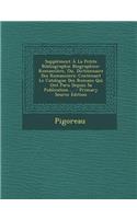 Supplement a la Petite Bibliographie Biographico-Romanciere, Ou, Dictionnaire Des Romanciers: Contenant Le Catalogue Des Romans Qui Ont Paru Depuis Sa Publication ...: Contenant Le Catalogue Des Romans Qui Ont Paru Depuis Sa Publication ...