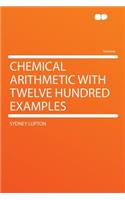 Chemical Arithmetic with Twelve Hundred Examples