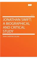 Jonathan Swift; A Biographical and Critical Study