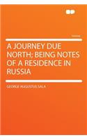 A Journey Due North; Being Notes of a Residence in Russia