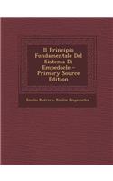 Il Principio Fondamentale del Sistema Di Empedocle - Primary Source Edition