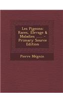 Les Pigeons: Races, Elevage & Maladies ......