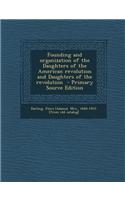 Founding and Organization of the Daughters of the American Revolution and Daughters of the Revolution