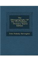 The Ethnogeography of the Tewa Indians... - Primary Source Edition