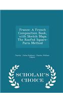France: A French Composition Book, with Sketch Maps the Roofed Square-Paris Method - Scholar's Choice Edition