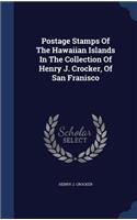 Postage Stamps Of The Hawaiian Islands In The Collection Of Henry J. Crocker, Of San Franisco