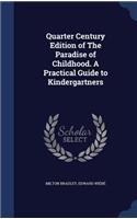 Quarter Century Edition of The Paradise of Childhood. A Practical Guide to Kindergartners