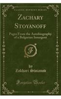 Zachary Stoyanoff: Pages from the Autobiography of a Bulgarian Insurgent (Classic Reprint)