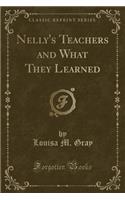 Nelly's Teachers and What They Learned (Classic Reprint)