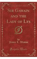 Sir Gawain and the Lady of Lys (Classic Reprint)