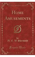 Home Amusements (Classic Reprint)