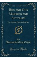 Box and Cox Married and Settled!: An Original Farce, in One Act (Classic Reprint)