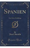 Spanien: Eine Reise-Erzählung (Classic Reprint)