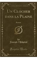 Un Clocher Dans La Plaine: Roman (Classic Reprint)