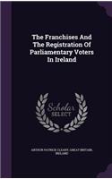 Franchises And The Registration Of Parliamentary Voters In Ireland