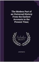 Modern Part of an Universal History From the Earliest Accounts to the Present Time;