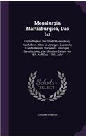 Megalurgia Martisburgica, Das Ist