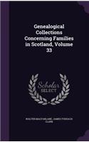 Genealogical Collections Concerning Families in Scotland, Volume 33