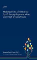 Multilingual Home Environment and Specific Language Impairment: A Case-Control Study in Chinese Children(English)