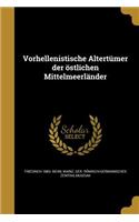 Vorhellenistische Altertumer Der Ostlichen Mittelmeerlander