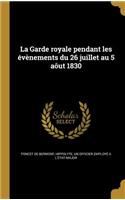 La Garde Royale Pendant Les Evenements Du 26 Juillet Au 5 Aout 1830