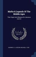 MYTHS & LEGENDS OF THE MIDDLE AGES: THEI