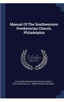 Manual Of The Southwestern Presbyterian Church, Philadelphia