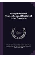 An Inquiry Into the Composition and Structure of Ludus Coventriae