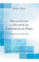 Bulletin de la Sociï¿½tï¿½ de Chirurgie de Paris, Vol. 8: Pendant l'Annï¿½e 1857-1858 (Classic Reprint): Pendant l'Annï¿½e 1857-1858 (Classic Reprint)