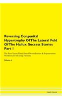 Reversing Congenital Hypertrophy Of The Lateral Fold Of The Hallux: Success Stories Part 1 The Raw Vegan Plant-Based Detoxification & Regeneration Workbook for Healing Patients. Volume 6