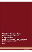 Want To Reverse Your Hereditary Gelsolin Amyloidosis? How We Cured Our Diseases. The 30 Day Journal for Raw Vegan Plant-Based Detoxification & Regeneration with Information & Tips Volume 1
