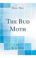 The Bud Moth (Classic Reprint)