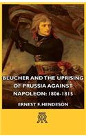 Blucher and the Uprising of Prussia Against Napoleon