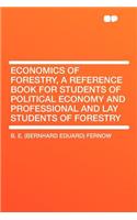 Economics of Forestry, a Reference Book for Students of Political Economy and Professional and Lay Students of Forestry