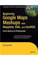 Beginning Google Maps Mashups with Mapplets, KML, and GeoRSS: From Novice to Professional(Expert's Voice in Web Development)