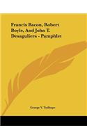 Francis Bacon, Robert Boyle, and John T. Desaguliers - Pamphlet