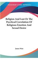 Religion And Lust Or The Psychical Correlation Of Religious Emotion And Sexual Desire