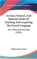 An Easy, Natural, and Rational Mode of Teaching and Acquiring the French Language