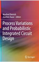 Process Variations and Probabilistic Integrated Circuit Design