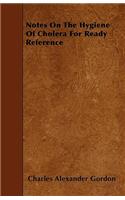 Notes On The Hygiene Of Cholera For Ready Reference