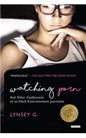Watching Porn: And Other Confessions of an Adult Entertainment Journalist