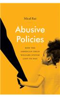 Abusive Policies: How the American Child Welfare System Lost Its Way(Studies in Social Medicine)