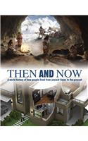 Then And Now: A World History Of How People Lived From Ancient Times To The Present