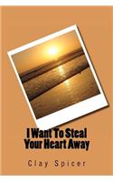 I Want To Steal Your Heart Away