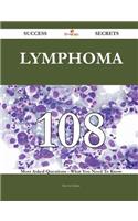 Lymphoma 108 Success Secrets - 108 Most Asked Questions On Lymphoma - What You Need To Know: (English)