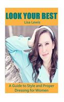 Look Your Best: A Guide to Style and Proper Dressing for Women(English)