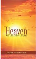 Heaven: My Celestial Home
