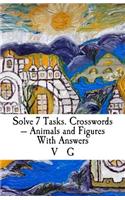 Solve 7 Tasks. Crosswords - Animals and Figures With Answers