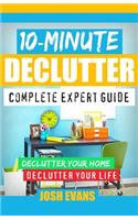 10-Minute Declutter: Complete Expert Guide: Declutter Your Home. Declutter Your Life.